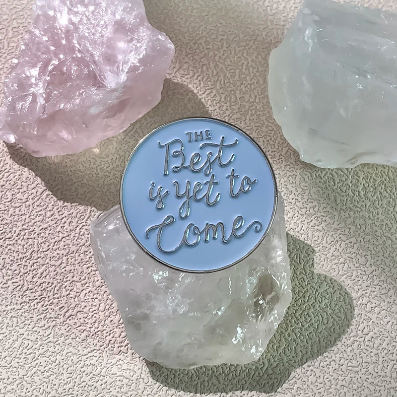 The Best Is Yet to Come Metal Enamel Pin